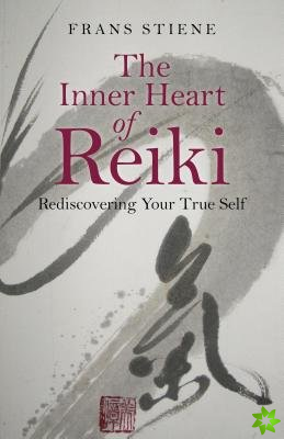 Inner Heart of Reiki, The  Rediscovering Your True Self
