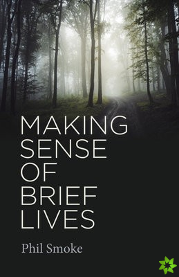 Making Sense of Brief Lives