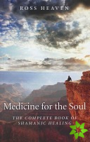 Medicine for the Soul  The Complete Book of Shamanic Healing