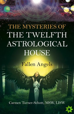 Mysteries of the Twelfth Astrological House, The: Fallen Angels