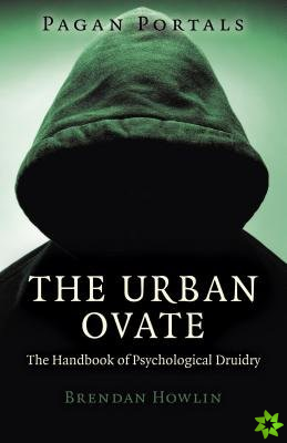 Pagan Portals  The Urban Ovate  The Handbook of Psychological Druidry