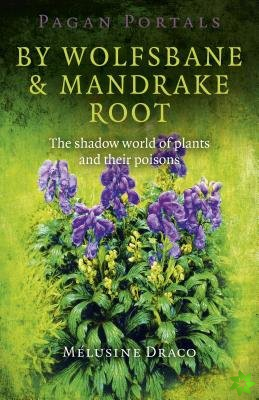 Pagan Portals  By Wolfsbane & Mandrake Root  The shadow world of plants and their poisons