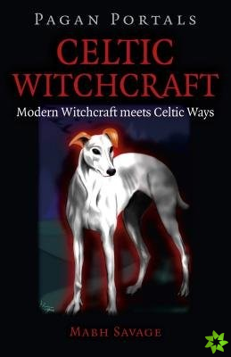 Pagan Portals  Celtic Witchcraft  Modern Witchcraft meets Celtic Ways