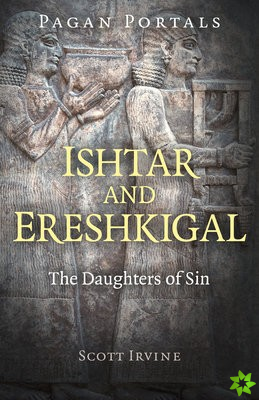 Pagan Portals - Ishtar and Ereshkigal