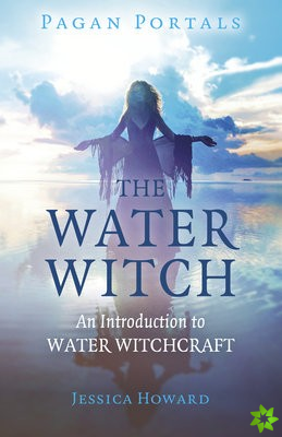 Pagan Portals - The Water Witch