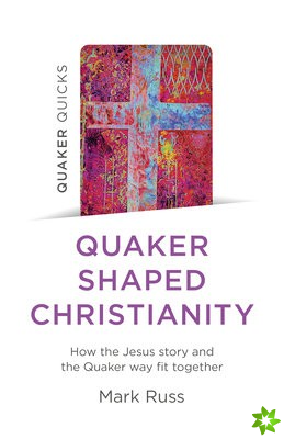 Quaker Quicks - Quaker Shaped Christianity