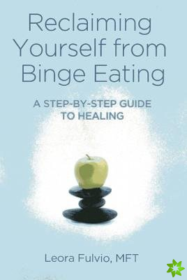 Reclaiming Yourself from Binge Eating  A StepByStep Guide to Healing