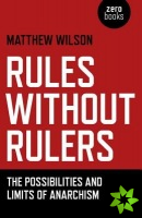 Rules Without Rulers  The Possibilities and Limits of Anarchism