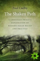 Shaken Path, The  A Christian Priest`s Exploration of Modern Pagan Belief and Practice