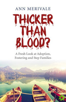 Thicker Than Blood?  A Fresh Look at Adoption, Fostering and Step Families