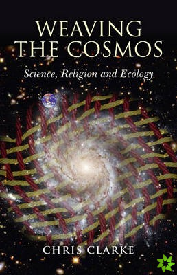 Weaving the Cosmos  Science, Religion and Ecology