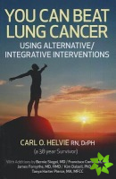 You Can Beat Lung Cancer  Using Alternative/Integrative Interventions