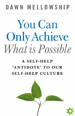 You Can Only Achieve What Is Possible  A SelfHelp Antidote to our Selfhelp Culture