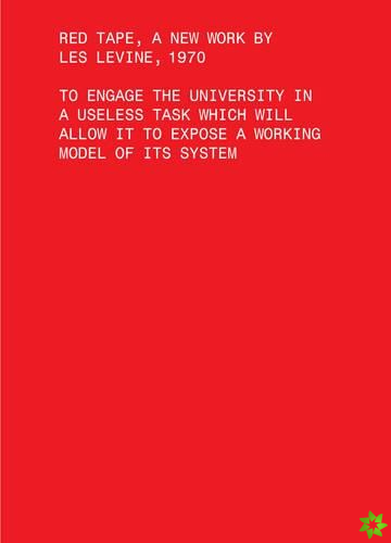 Red Tape, A New Work by Les Levine, 1970  To Engage the University in a Useless Task Which Will Allow It to Expose a Working Model of Its Sys