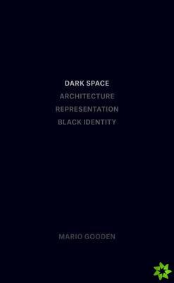 Dark Space  Architecture, Representation, Black Identity
