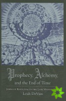 Prophecy, Alchemy, and the End of Time