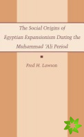 Social Origins of Egyptian Expansionism during the Muhammad 'Ali Period