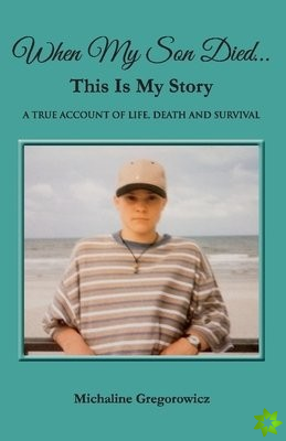 When My Son Died...This Is My Story