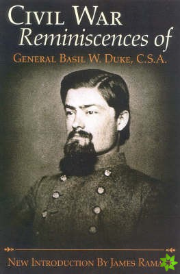 Civil War Reminiscences of General Basil W.Duke, C.S.A.