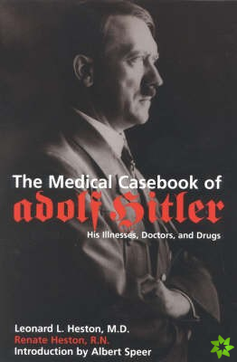 Medical Casebook of Adolf Hitler