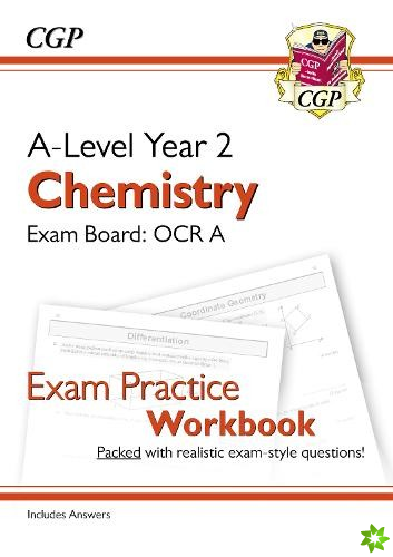 A-Level Chemistry: OCR A Year 2 Exam Practice Workbook - includes Answers