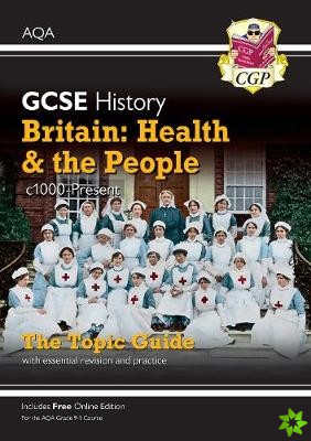 GCSE History AQA Topic Guide - Britain: Health and the People: c1000-Present Day