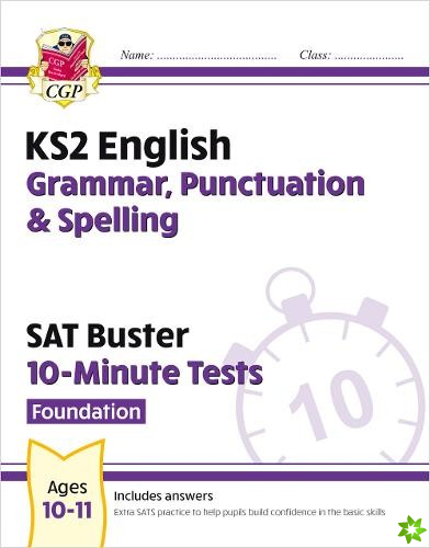 KS2 English SAT Buster 10-Minute Tests: Grammar, Punctuation & Spelling - Foundation (for 2024)
