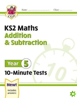 New KS2 Maths 10-Minute Tests: Addition & Subtraction - Year 5