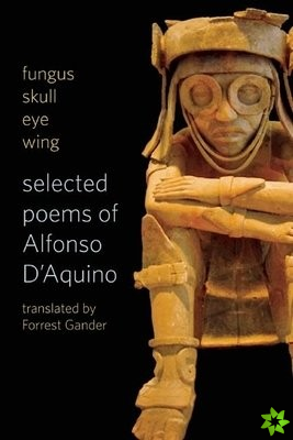 fungus skull eye wing: Selected Poems of Alfonso D?Aquino