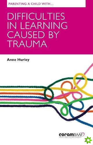 Parenting A Child With Difficulties In Learning Caused By Trauma