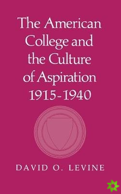 American College and the Culture of Aspiration, 19151940