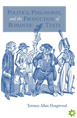 Politics, Philosophy, and the Production of Romantic Texts