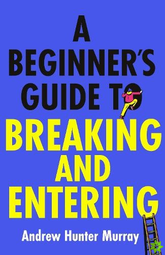 Beginners Guide to Breaking and Entering