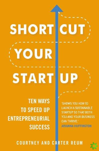 Shortcut Your Startup: Ten Ways to Speed Up Entrepreneurial Success
