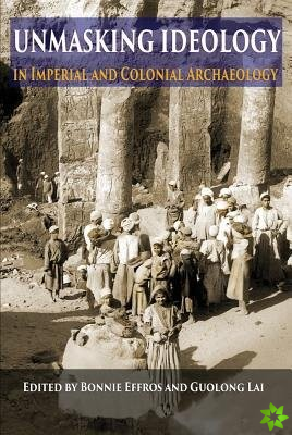 Unmasking Ideology in Imperial and Colonial Archaeology