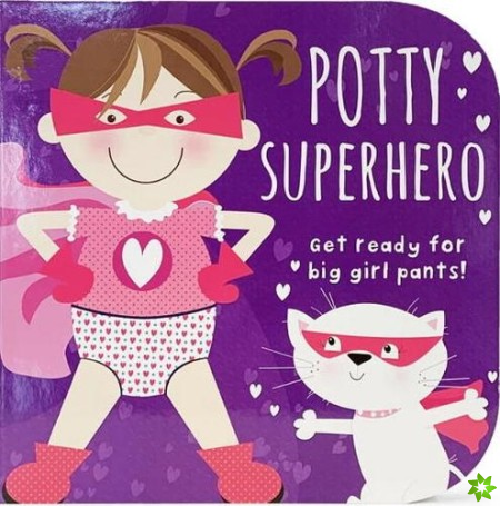 Potty Superhero - Get Ready For Big Girl Pants! Board Book