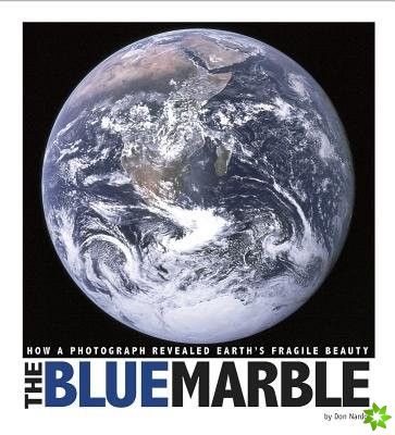 Blue Marble: How a Photograph Revealed Earth's Fragile Beauty