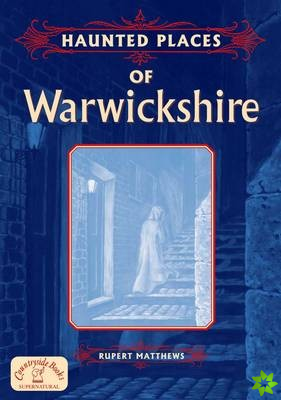 Haunted Places of Warwickshire