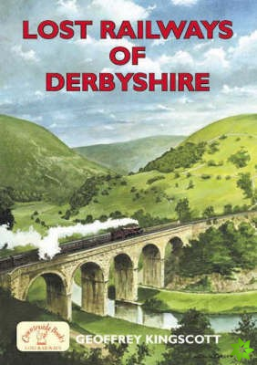 Lost Railways of Derbyshire