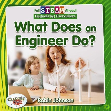 Full STEAM Ahead!: What Does an Engineer Do?