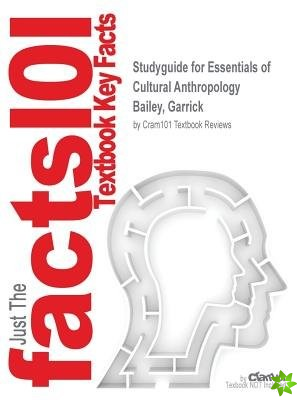 Studyguide for Essentials of Cultural Anthropology by Bailey, Garrick, ISBN 9781285488073