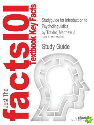 Studyguide for Introduction to Psycholinguistics by Traxler, Matthew J, ISBN 9781405198622