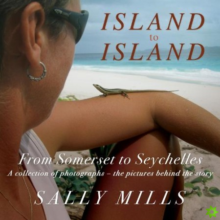 Island to Island - From Somerset to Seychelles: Photograph Collection