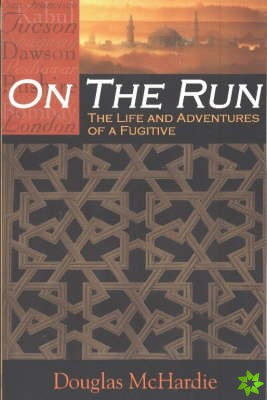 On the Run: The Life & Adventures of a Fugitive