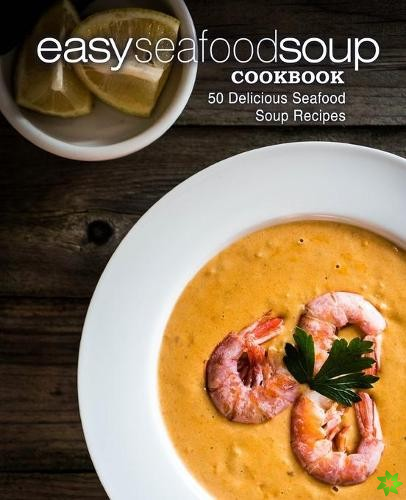 Easy Seafood Soup Cookbook