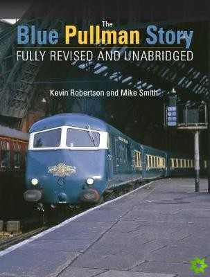 Blue Pullman Story (Fully Revised and Unabridged)