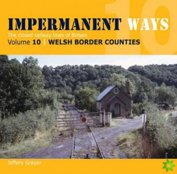 Impermanent Ways: The Closed Lines of Britain - Welsh Borders