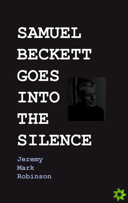 Samuel Beckett Goes Into the Silence