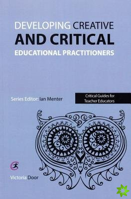 Developing Creative and Critical Educational Practitioners