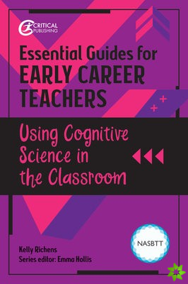 Essential Guides for Early Career Teachers: Using Cognitive Science in the Classroom